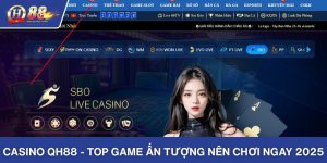 Casino QH88 - Top Game Ấn Tượng Nên Chơi Ngay 2025